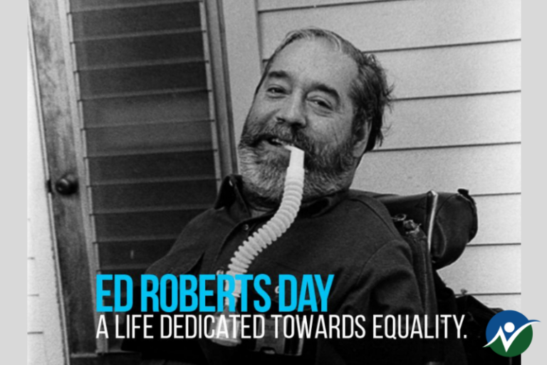 Photo of Ed Roberts using a breathing tube, with the words: Ed Roberts Day, a life dedicated towards equality.